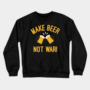 Make Beer Not War Crewneck Sweatshirt